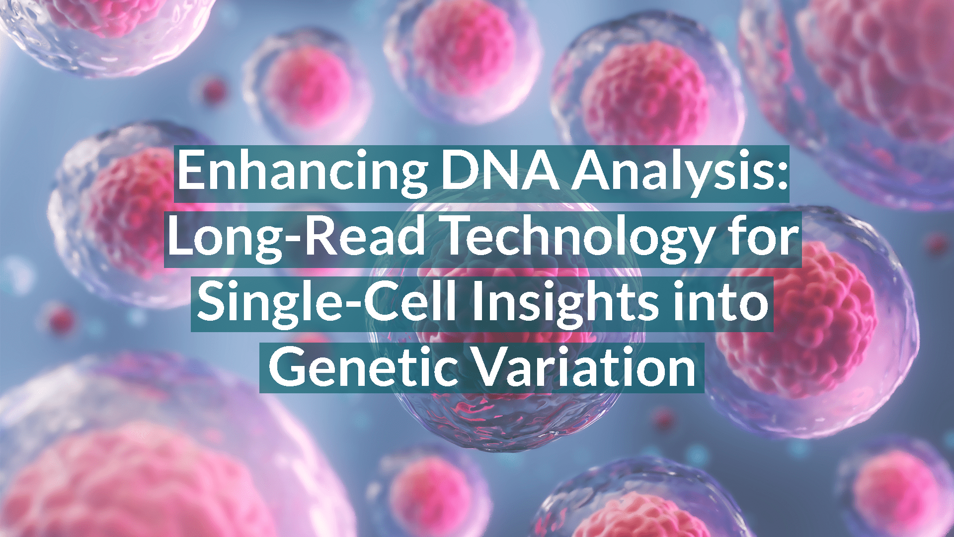 Enhancing DNA Analysis: Long-Read Technology for Single-Cell Insights ...